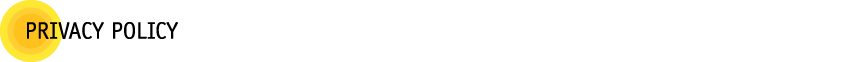PRIVACY POLICY（個人情報保護方針）